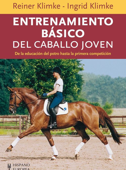 Entrenamiento Básico del Caballo Joven. De la educación del potro hasta la primera competición, de Ingrid Klimke